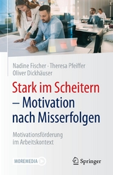 Stark im Scheitern - Motivation nach Misserfolgen - Nadine Fischer, Theresa Pfeiffer, Oliver Dickhäuser