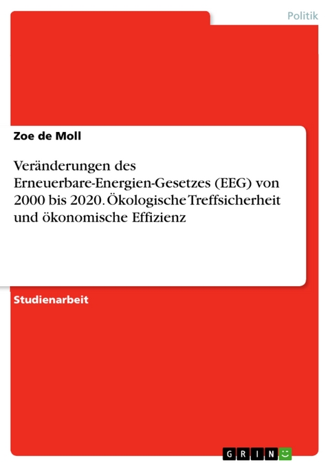 Veränderungen des Erneuerbare-Energien-Gesetzes (EEG) von 2000 bis 2020. Ökologische Treffsicherheit und ökonomische Effizienz - Zoe de Moll