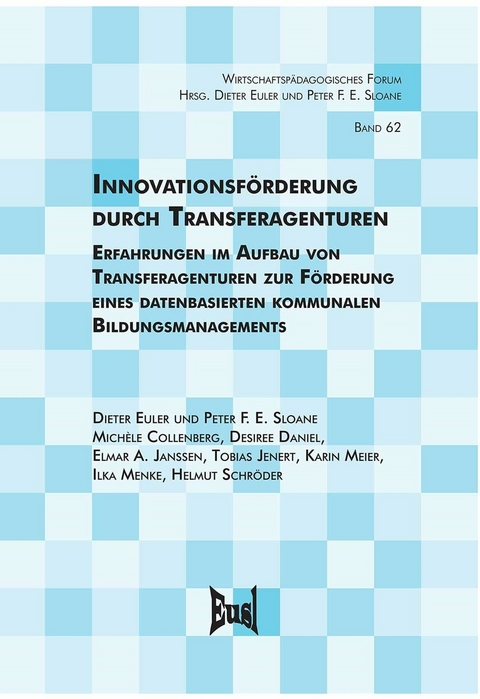 Innovationsförderung durch Transferagenturen - Helmut Schröder, Ilka Menke, Karin Meier, Tobias Jenert, Elmar A. Janssen, Desiree Daniel-Söltenfuß, Michèle Collenberg, Peter F. E. Sloane, Dieter Euler