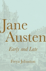 Jane Austen, Early and Late -  Freya Johnston