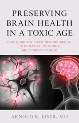 Preserving Brain Health in a Toxic Age -  Arnold R. Eiser