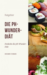 Die pH-Wunder-Diät - Andre Sternberg