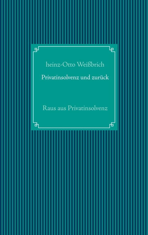 Privatinsolvenz und zurück - Heinz-Otto Weißbrich