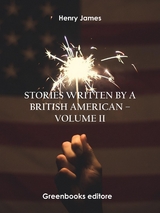 Stories written by a British American – Volume II - Henry James