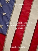 Stories written by a British American – Volume I - Henry James