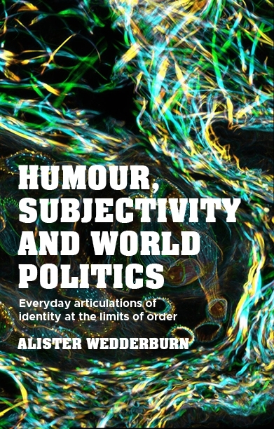 Humour, subjectivity and world politics - Alister Wedderburn