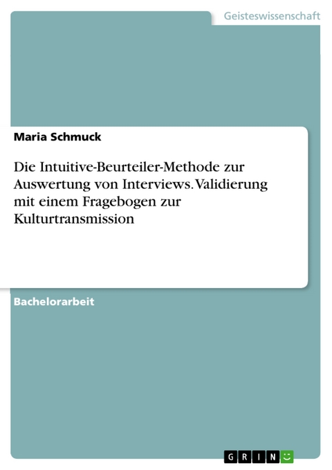 Die Intuitive-Beurteiler-Methode zur Auswertung von Interviews. Validierung mit einem Fragebogen zur Kulturtransmission - Maria Schmuck