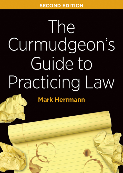 The Curmudgeon's Guide to Practicing Law, Second Edition - Mark Edward Herrmann