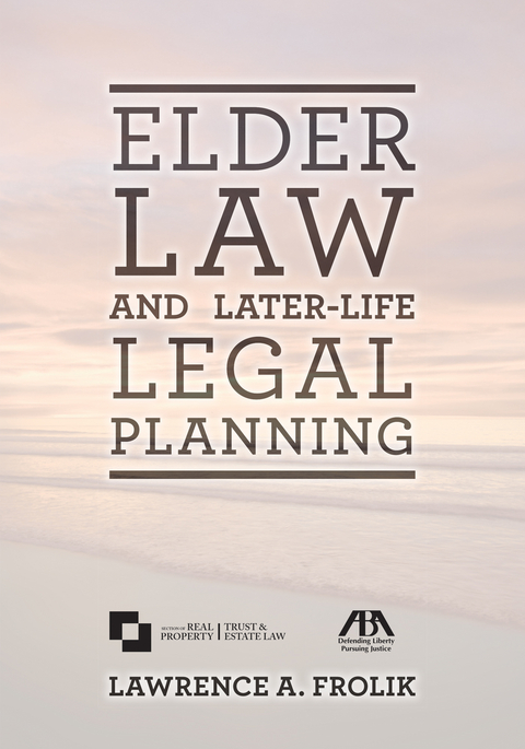 Elder Law and Later-Life Legal Planning -  Lawrence A. Frolik