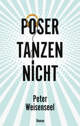 Poser tanzen nicht - Peter Weisenseel