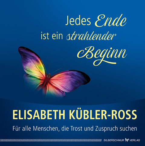 Jedes Ende ist ein strahlender Beginn - Elisabeth Kübler-Ross