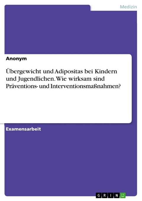 Übergewicht und Adipositas bei Kindern und Jugendlichen. Wie wirksam sind Präventions- und Interventionsmaßnahmen?