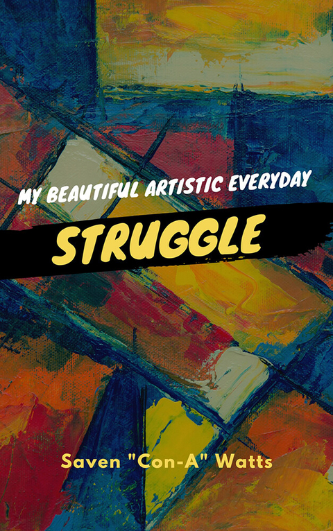 My Beautiful Artistic Everyday Struggle -  Saven Watts