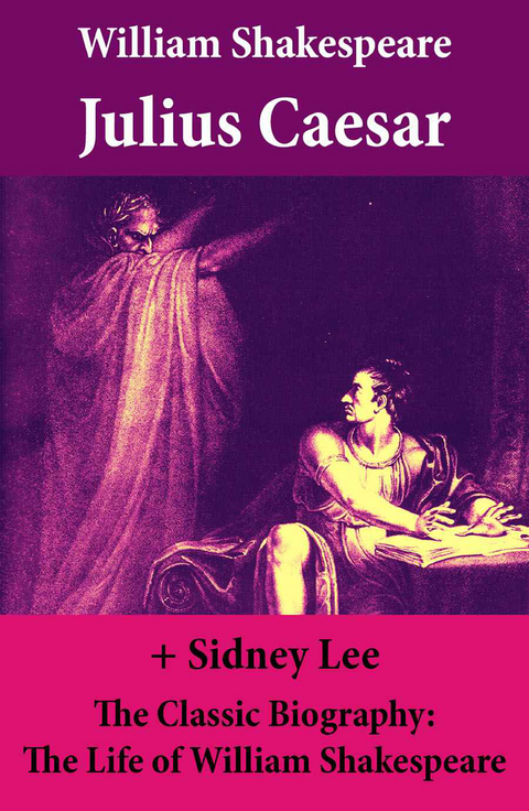 Julius Caesar (The Unabridged Play) + The Classic Biography: The Life of William Shakespeare - William Shakespeare