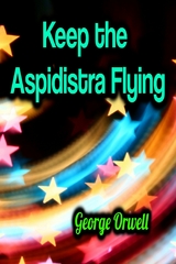 Keep the Aspidistra Flying - George Orwell