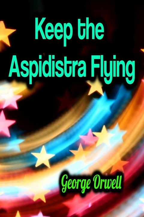 Keep the Aspidistra Flying - George Orwell