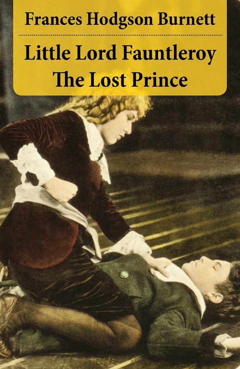 Little Lord Fauntleroy + The Lost Prince (2 Unabridged Classics in 1 eBook) - Frances Hodgson Burnett