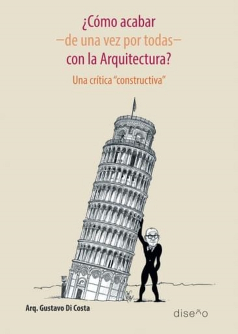 ¿Como acabar, de una vez por todas con la arquitectura? - Gustavo Di Costa