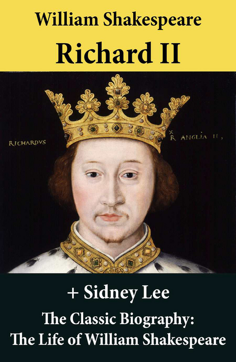 Richard II (The Unabridged Play) + The Classic Biography: The Life of William Shakespeare - William Shakespeare