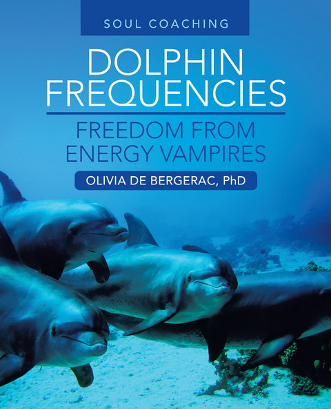 Dolphin Frequencies - Freedom from Energy Vampires -  Olivia de Bergerac PhD