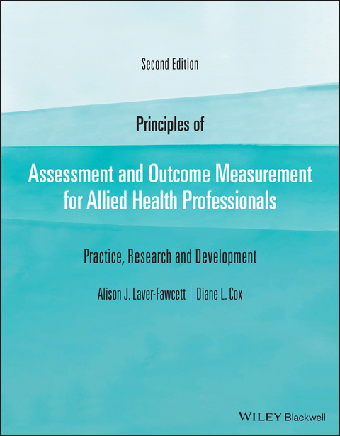 Principles of Assessment and Outcome Measurement for Allied Health Professionals -  Diane L. Cox,  Alison J. Laver-Fawcett
