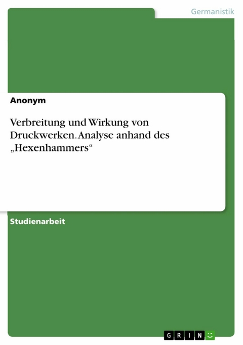 Verbreitung und Wirkung von Druckwerken. Analyse anhand des „Hexenhammers“