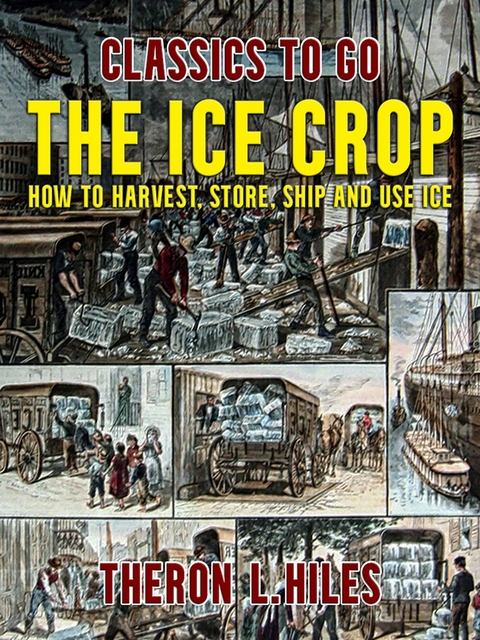 The Ice Crop, How to Harvest, Store, Ship and Use Ice -  Theron L. Hiles