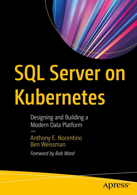 SQL Server on Kubernetes -  Anthony E. Nocentino,  Ben Weissman