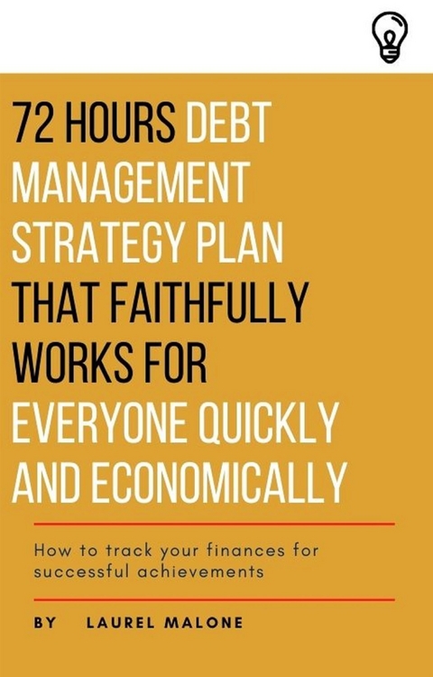 72 Hours Debt Management Strategy Plan That Faithfully Works for Everyone Quickly And Economicaly - Malone Laurel