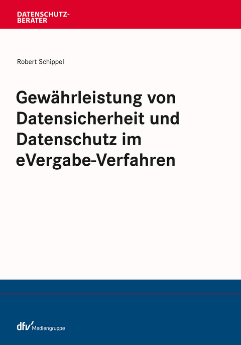 Gewährleistung von Datensicherheit und Datenschutz im eVergabe-Verfahren - Robert Schippel