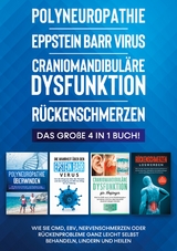 Polyneuropathie | Eppstein Barr Virus | Craniomandibuläre Dysfunktion | Rückenschmerzen: Das große 4 in 1 Buch! Wie Sie CMD, EBV, Nervenschmerzen oder Rückenprobleme ganz leicht selbst behandeln, lindern und heilen - Katharina Neustedt