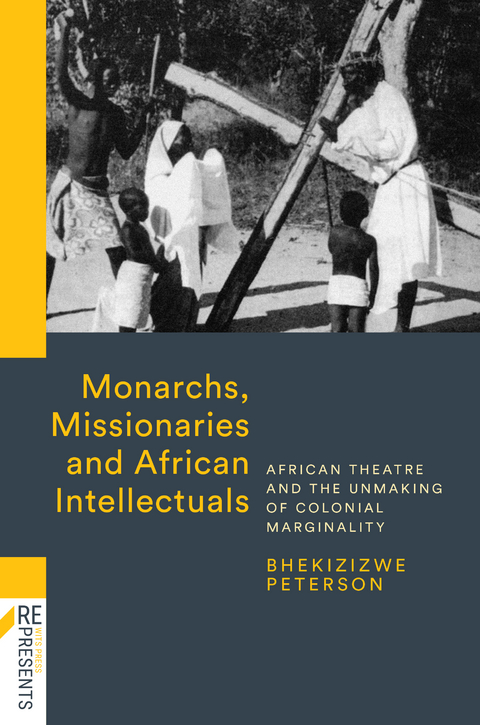Monarchs, Missionaries and African Intellectuals -  Bhekizizwe Peterson