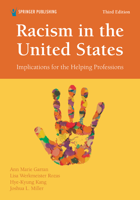 Racism in the United States, Third Edition - MSW Ann Marie Garran PhD, MA PhD  MSW Hye-Kyung Kang, MSW Joshua L. Miller PhD, MA PhD  MSW Lisa Werkmeister Rozas