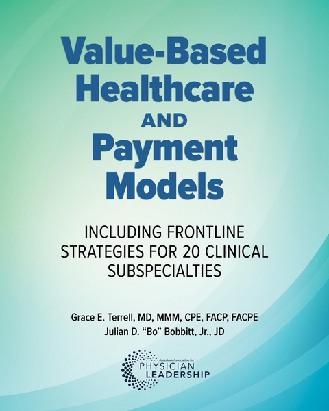 Value-Based Healthcare and Payment Models -  Jr. Julian  D. (&  quote;  Bo&  quote;  ) Bobbitt,  Grace E. Terrell