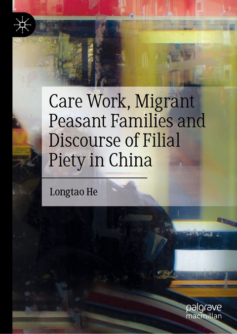 Care Work, Migrant Peasant Families and Discourse of Filial Piety in China - Longtao He