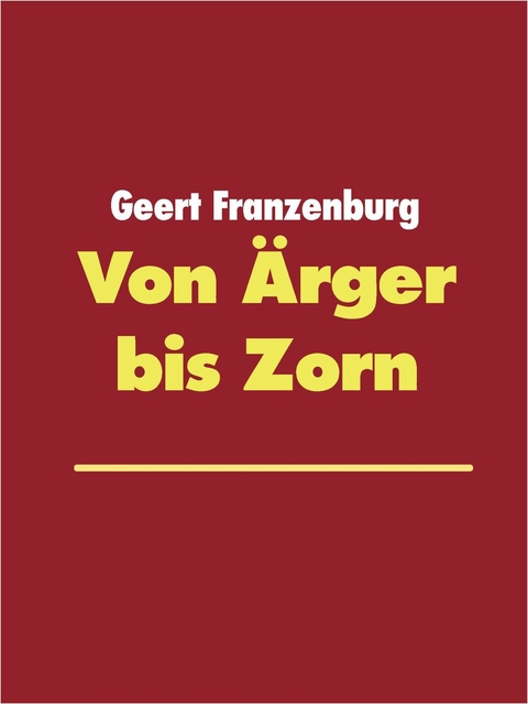 Von Ärger bis Zorn -  Geert Franzenburg