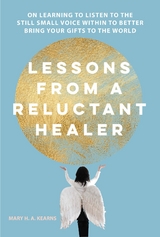 Lessons from a Reluctant Healer -  Mary H Kearns