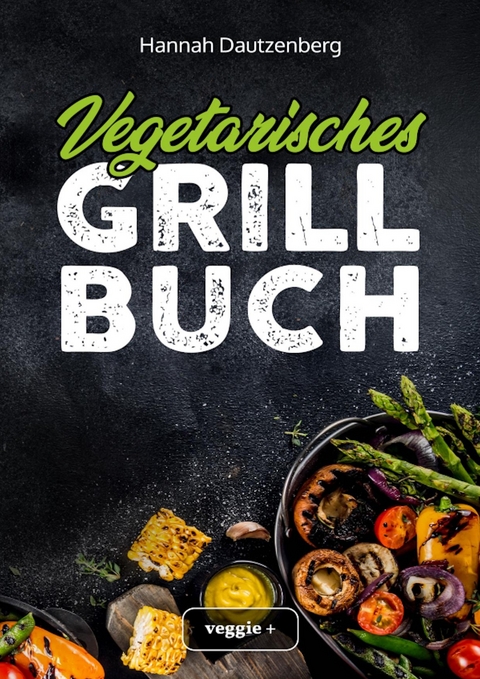 Vegetarisches Grillbuch - Hannah Dautzenberg