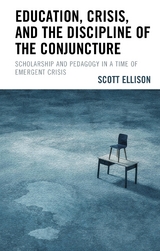 Education, Crisis, and the Discipline of the Conjuncture -  Scott Ellison