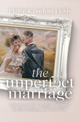 The Unperfect Marriage - Phillip Fields, Darlena Fields