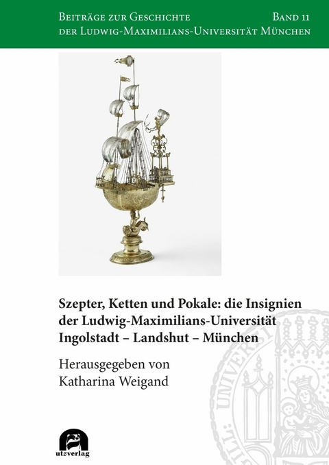 Szepter, Ketten und Pokale: die Insignien der Ludwig-Maximilians-Universität Ingolstadt - Landshut - München - 