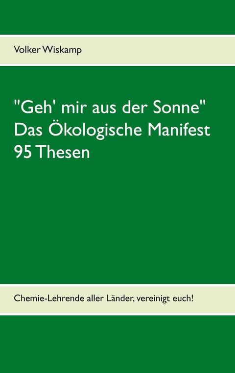 "Geh' mir aus der Sonne" - Das Ökologische Manifest - 95 Thesen - Volker Wiskamp