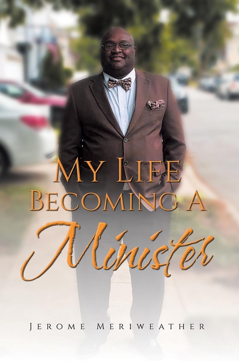 My Life Becoming A Minister -  Jerome Meriweather