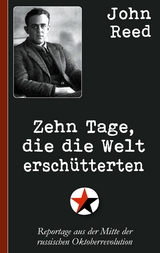 John Reed: Zehn Tage, die die Welt erschütterten - John Reed