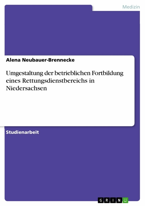 Umgestaltung der betrieblichen Fortbildung eines Rettungsdienstbereichs in Niedersachsen -  Alena Neubauer-Brennecke