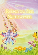 Reisen zu den Naturwesen - Birgit Mills