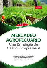 Mercadeo agropecuario una estrategia de gestión empresarial - Gloria Acened Puentes Montañez, Ana Milena Serrano Amado, Nancy Cristina Sanabria Neira