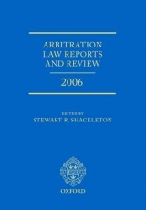 Arbitration Law Reports and Review 2006 - Shackleton, Stewart