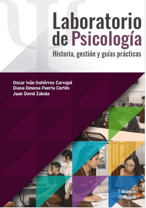 Laboratorio de Psicología: Historia, gestión y guías prácticas - Oscar Iván Gutiérrez Carvajal, Diana Ximena Puerta Cortés, Juan David Zabala