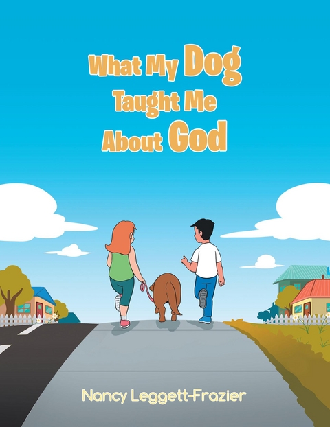 What My Dog Taught Me About God -  Nancy Leggett-Frazier